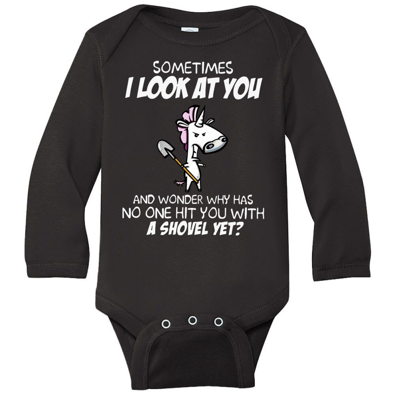 I Look At You And Wonder Why Has No One Hit You With A Shovel Yet Long Sleeve Baby Bodysuit | Artistshot