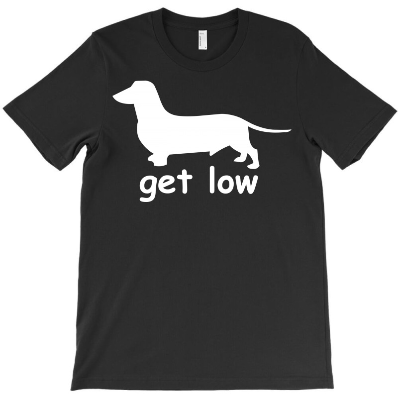 Get Low T-shirt | Artistshot