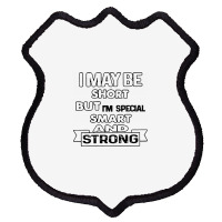 I May Be Short But I’m Special Smart And Strong Shield Patch | Artistshot