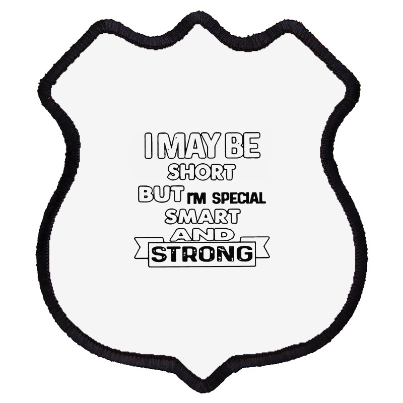 I May Be Short But I’m Special Smart And Strong Shield Patch | Artistshot