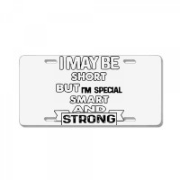 I May Be Short But I’m Special Smart And Strong License Plate | Artistshot