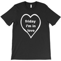 Friday I'm In Love T-shirt | Artistshot