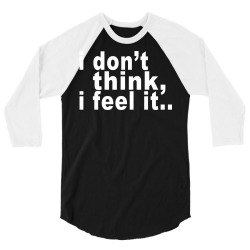 i don't thing i feel it 3/4 Sleeve Shirt | Artistshot