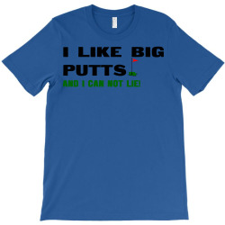 i like big putts and i can not lie T-Shirt | Artistshot