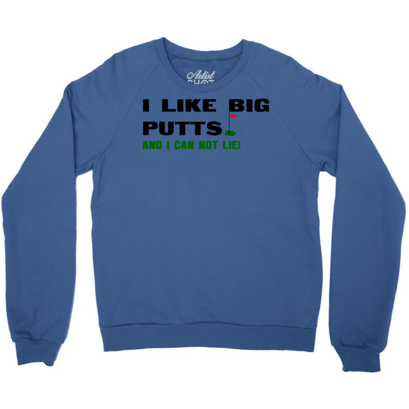 I Like Big Putts And I Can Not Lie Crewneck Sweatshirt | Artistshot