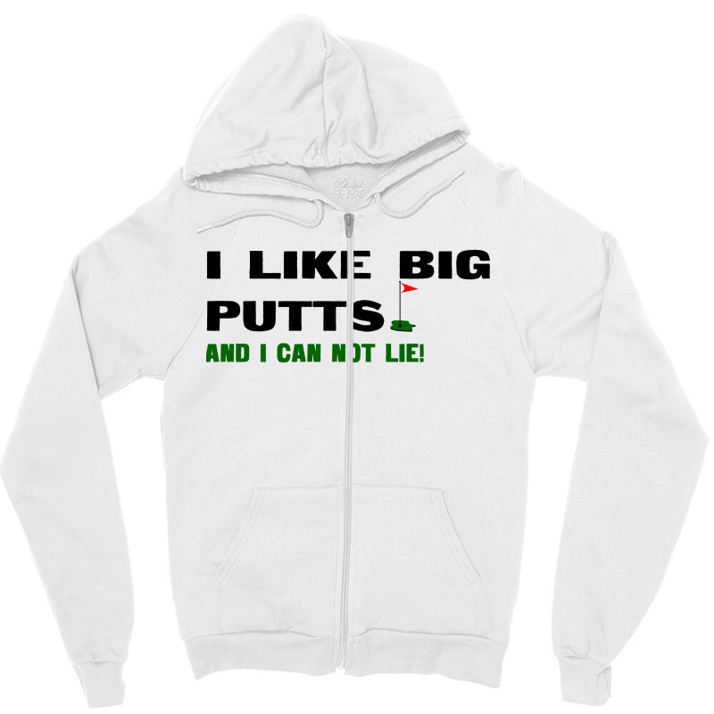 I Like Big Putts And I Can Not Lie Zipper Hoodie | Artistshot