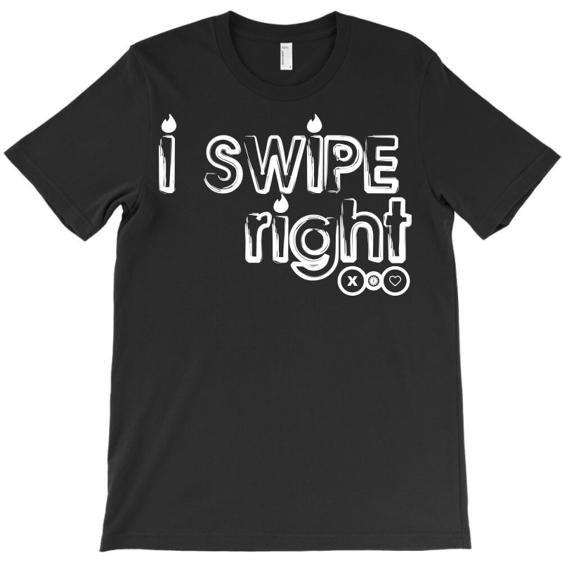 I Swipe Right T-shirt | Artistshot