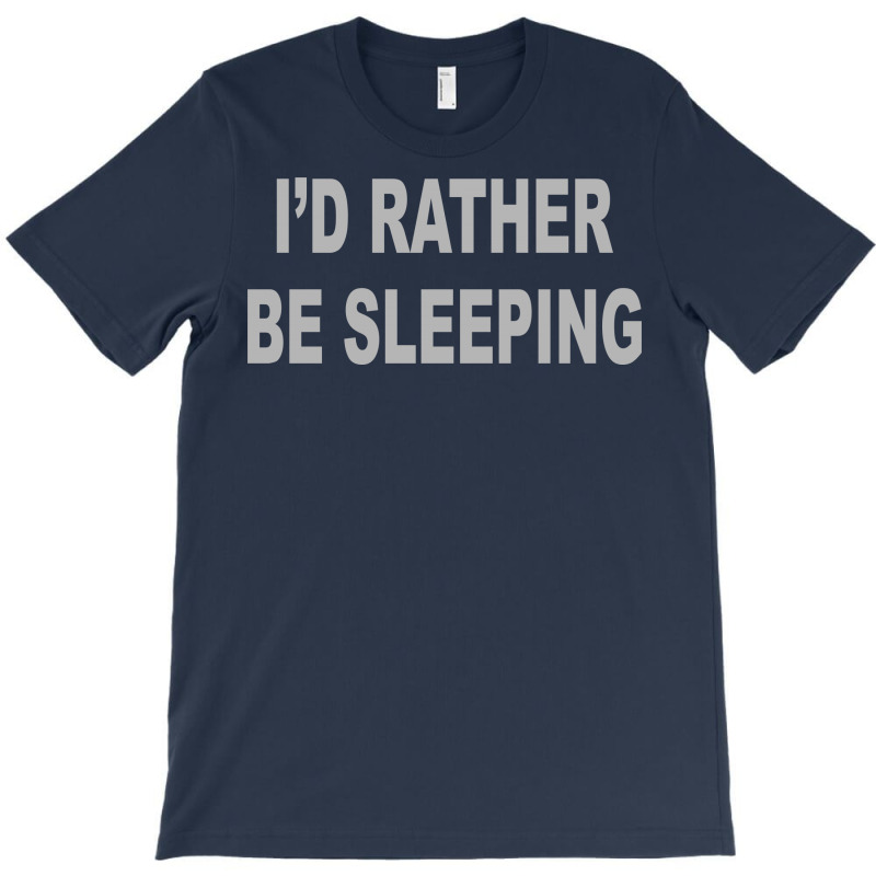 I'd Rather Be Sleeping T-shirt | Artistshot