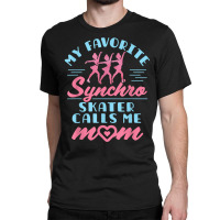 Synchronized Skating Mom Favorite Synchro Figure Skater T Shirt Classic T-shirt | Artistshot