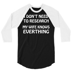 i don't need to research (my wife knows everything) 3/4 Sleeve Shirt | Artistshot