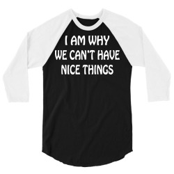 i am why we can't have nice things 3/4 Sleeve Shirt | Artistshot