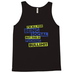 im all for being social but this is fucking bullshit Tank Top | Artistshot
