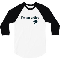 I'm An Artist Tee 3/4 Sleeve Shirt | Artistshot