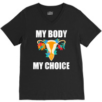 Womens My Body My Choice Pro Choice Feminist Women's Rights V Neck T S V-neck Tee | Artistshot