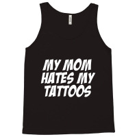 My Mom Hates Tattoo Tattoos Artist Tats Lovers Tank Top | Artistshot