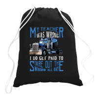 My Teacher Was Wrong Trucker Gift Funny Truck Driver Men Drawstring Bags | Artistshot