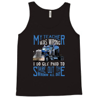 My Teacher Was Wrong Trucker Gift Funny Truck Driver Men Tank Top | Artistshot