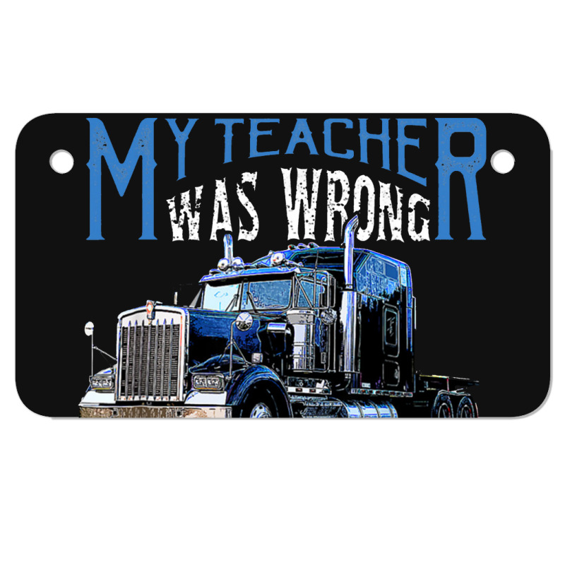 My Teacher Was Wrong Trucker Gift Funny Truck Driver Men Motorcycle License Plate | Artistshot