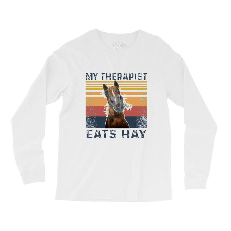 My Therapist Eats Hay Funny Horse Lover Long Sleeve Shirts | Artistshot