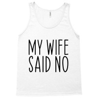 My Wife Said No Husband Engagement Funny Tank Top | Artistshot