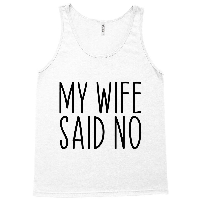 My Wife Said No Husband Engagement Funny Tank Top | Artistshot