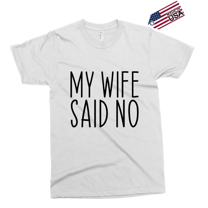 My Wife Said No Husband Engagement Funny Exclusive T-shirt | Artistshot