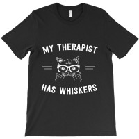 My Therapist Has Whiskers T-shirt | Artistshot