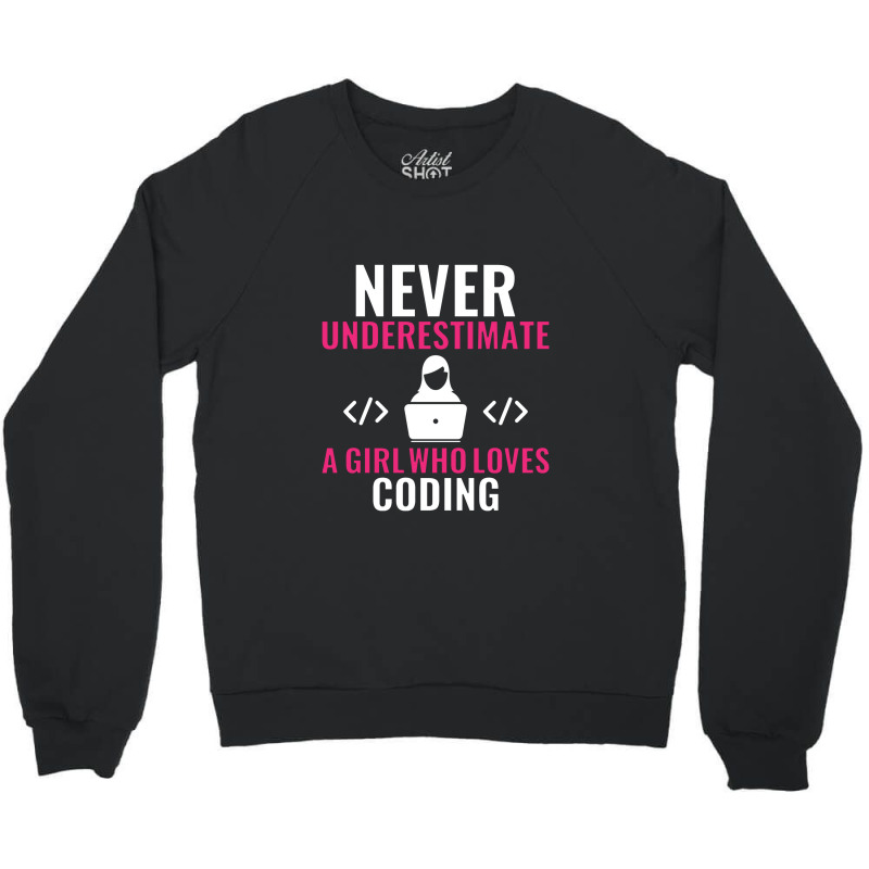 Never Underestimate A Girl Who Loves Coding Software Crewneck Sweatshirt | Artistshot