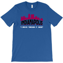 indianapolis i drove through it once T-Shirt | Artistshot
