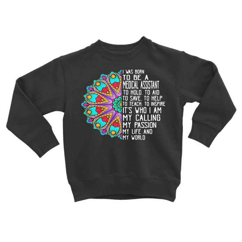 I Was Born To Be A Medical Assistant Toddler Sweatshirt by Jober | Artistshot