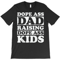 Dope Ass Dad Raising Dope Ass Kids, Black Fathers Day 2022 T Shirt T-shirt | Artistshot