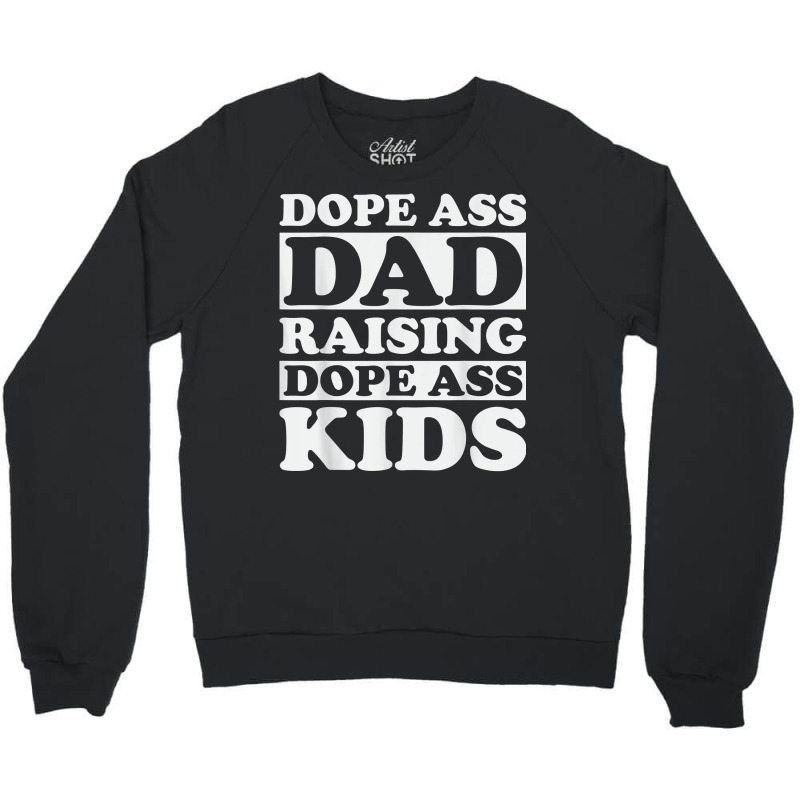 Dope Ass Dad Raising Dope Ass Kids, Black Fathers Day 2022 T Shirt Crewneck Sweatshirt | Artistshot