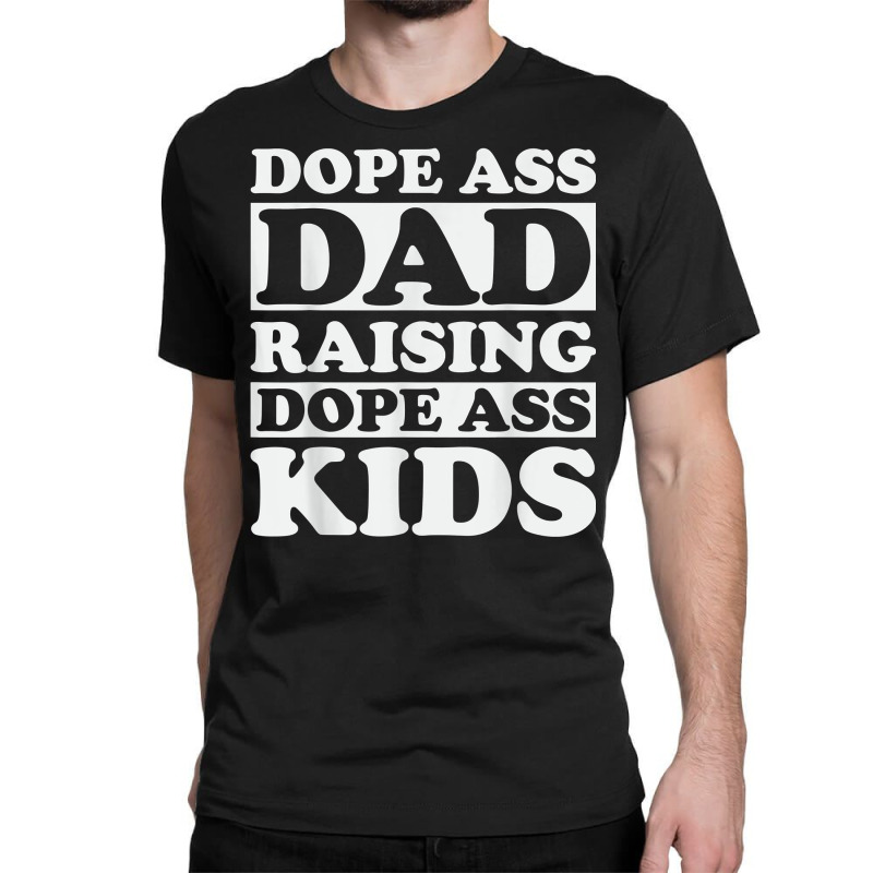 Dope Ass Dad Raising Dope Ass Kids, Black Fathers Day 2022 T Shirt Classic T-shirt | Artistshot