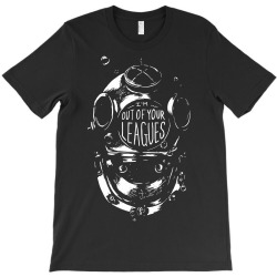 i'm out of your leagues T-Shirt | Artistshot