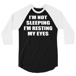 i'm not sleeping (i'm resting my eyes) 3/4 Sleeve Shirt | Artistshot