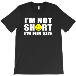 i'm not short i'm fun size T-Shirt | Artistshot