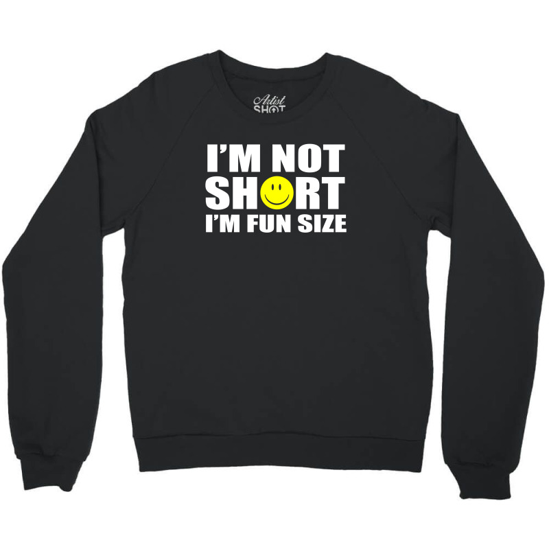 I'm Not Short I'm Fun Size Crewneck Sweatshirt | Artistshot