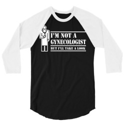 i'm not a gynecologist but i'll take a look 3/4 Sleeve Shirt | Artistshot