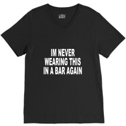 im never wearing this in a bar again V-Neck Tee | Artistshot