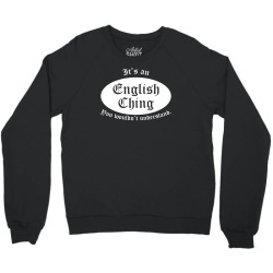 it's an english thing Crewneck Sweatshirt | Artistshot