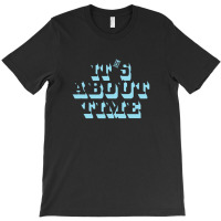 It's About Time T-shirt | Artistshot