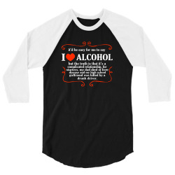 itd be easy for me to say i love alcohol 3/4 Sleeve Shirt | Artistshot