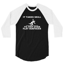 it takes skill to trip over flat surfaces funny 3/4 Sleeve Shirt | Artistshot