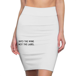 into the wine not the label Pencil Skirts | Artistshot