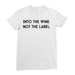into the wine not the label Ladies Fitted T-Shirt | Artistshot