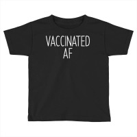 Vaccinated Af  Pro Vaccine Vaccination Science Health Gift T Shirt Toddler T-shirt | Artistshot