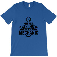 Keep Well Lubricated Sleep With A Mechanic T-shirt | Artistshot