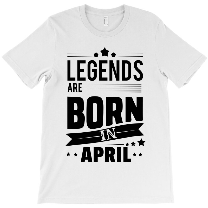 Legends Are Born In April T-shirt | Artistshot