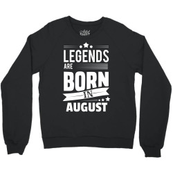 Legends Are Born In August Crewneck Sweatshirt | Artistshot