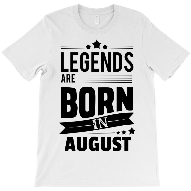 legends are born in august t shirt